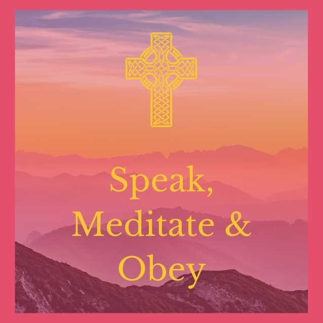 Speak, Meditate, and Obey