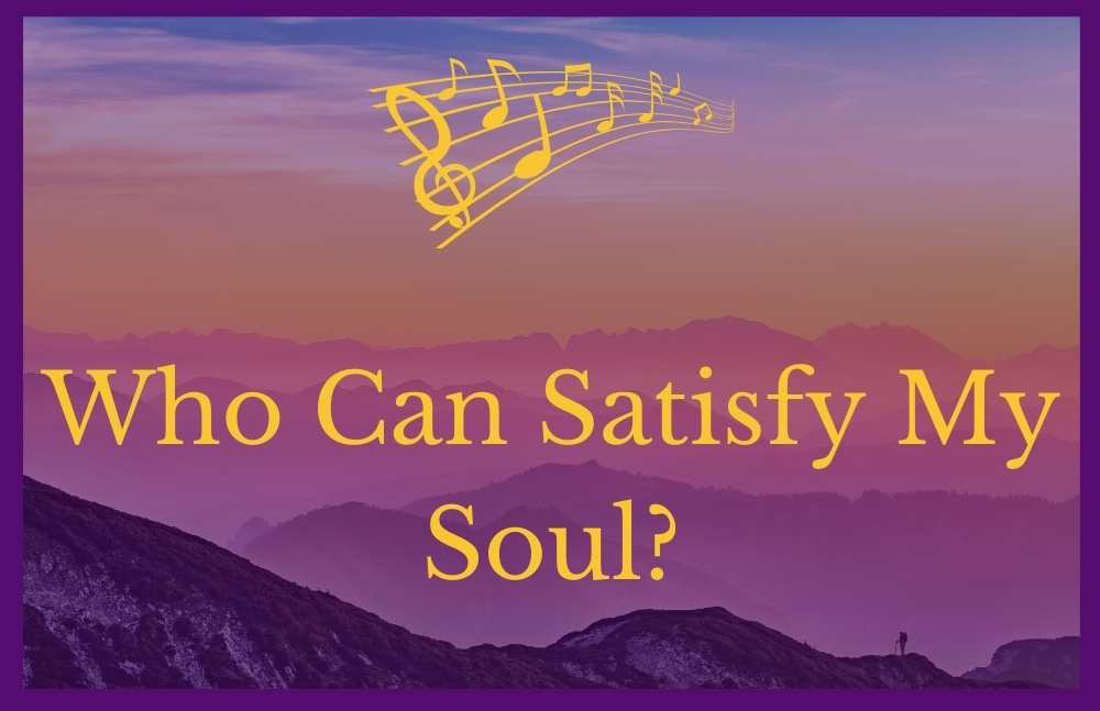 Who Can Satisfy My Soul