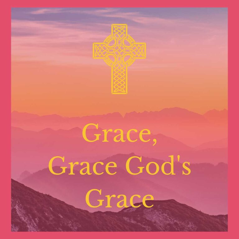 Grace, Grace God’s Grace